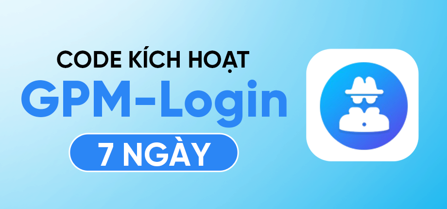 GPM Login 7 ngày - Code kích hoạt